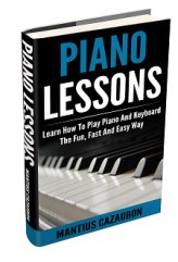 Piano Lessons: Learn How To Play Piano And Keyboard The Fun, Fast And Easy Way
